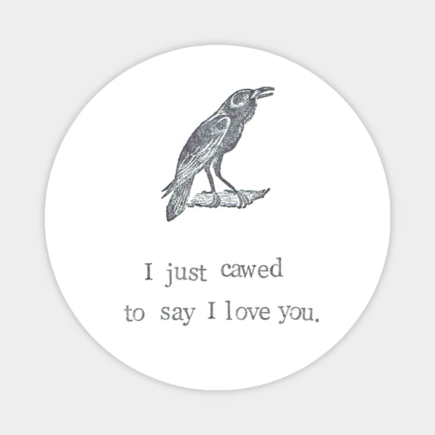 I Just Cawed To Say I Love You Magnet by bluespecsstudio